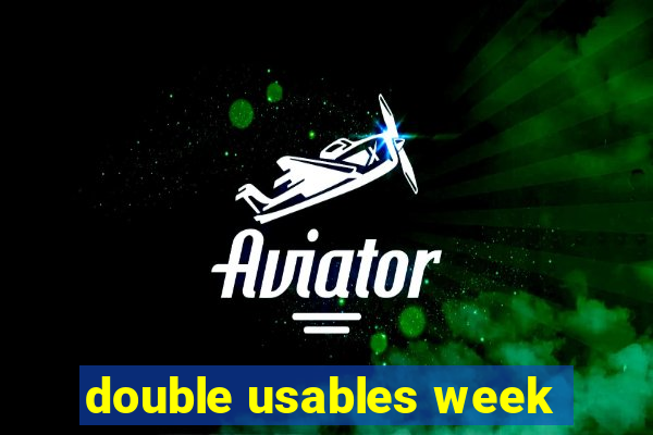 double usables week